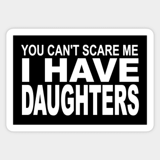 you can't scare me I have daughters Sticker